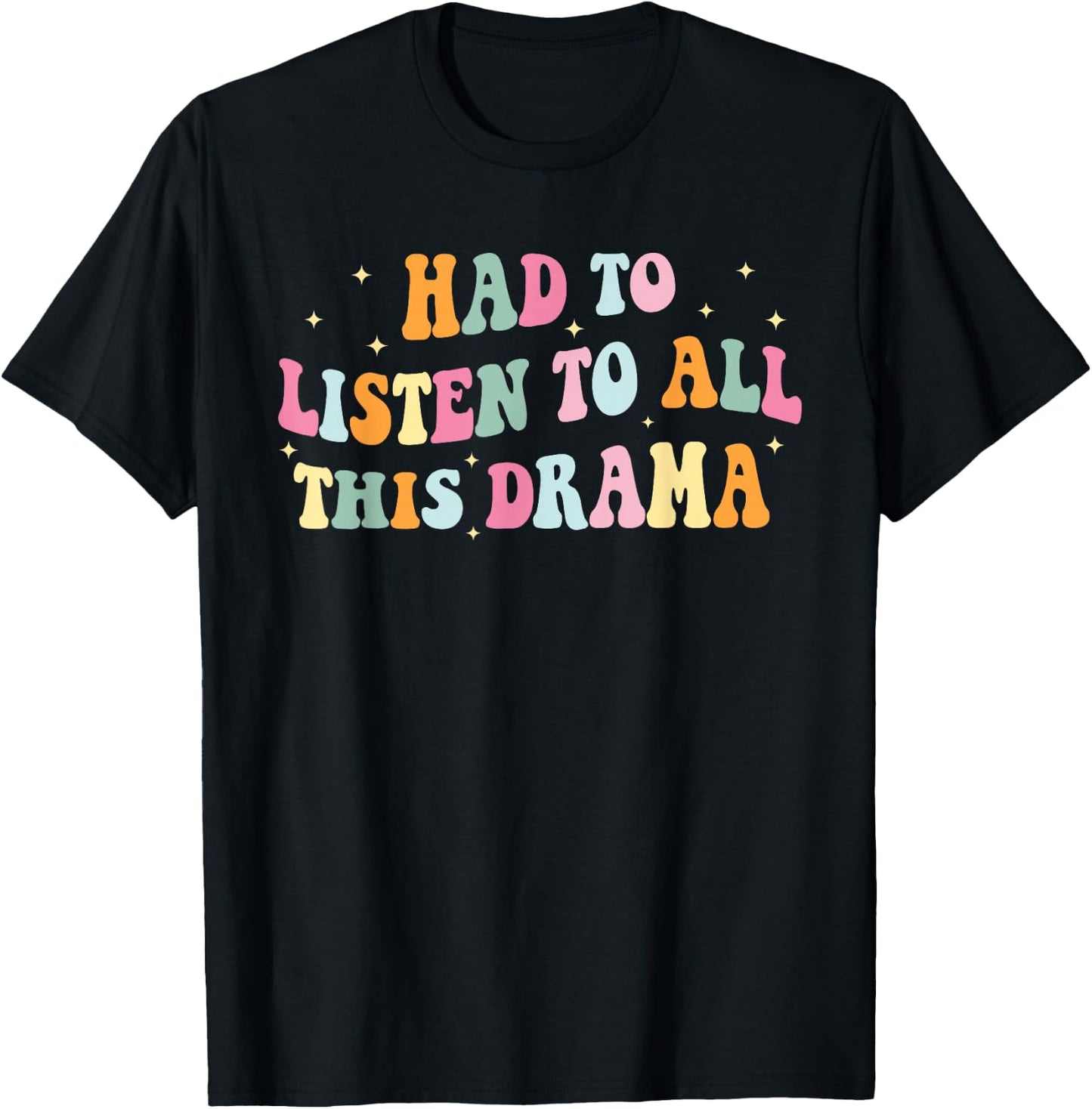 Had To Listen To All This Dramma Apparel T-Shirt - T-Shirt | Black