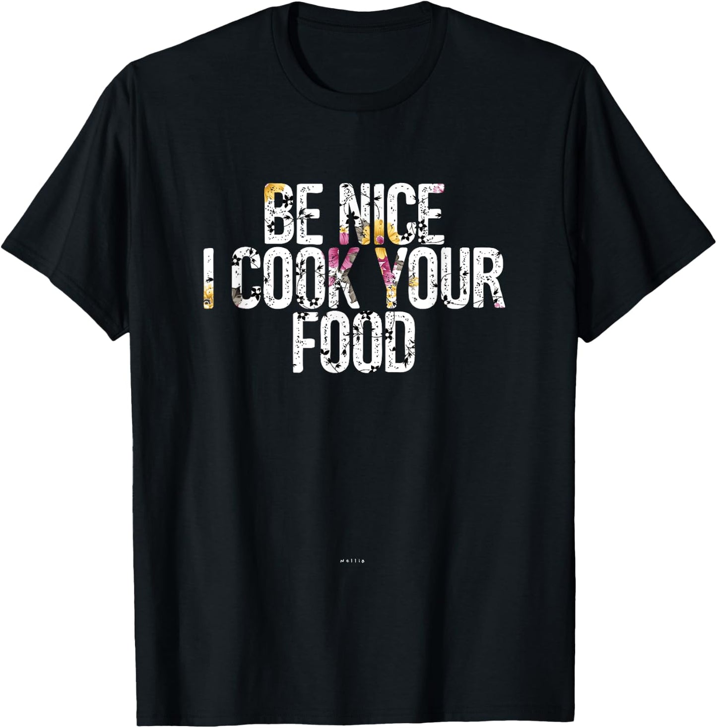 Sous Chef Gift Funny Food Joke Be Nice I Cook Your Food T-Shirt - T-Shirt | Black