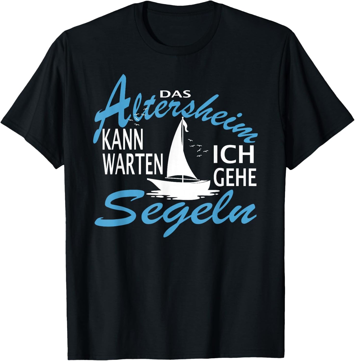 Das Altersheim kann warten. Ich gehe Segeln - lustiges Segel T-Shirt - T-Shirt | Black