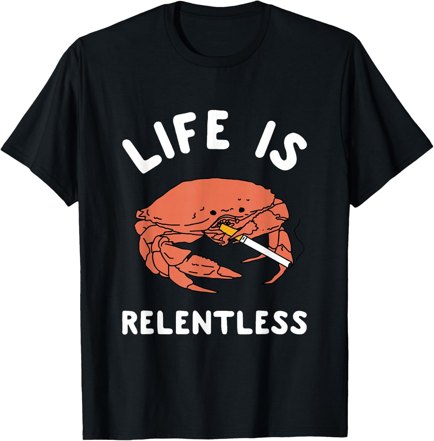 Life Is Relentless Funny Crab Apparel T-Shirt - T-Shirt | Black