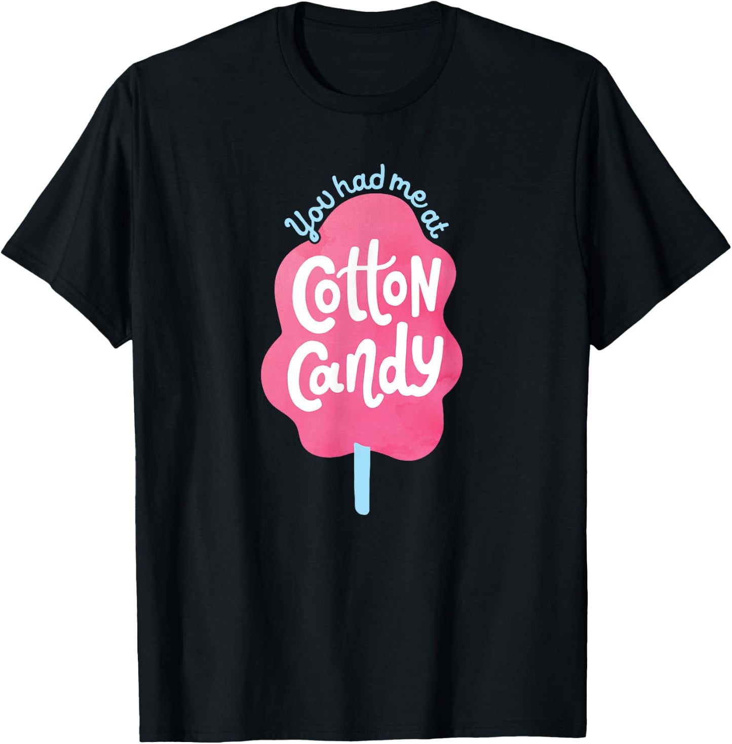 You Had Me At Cotton Candy - for Candy Lovers - Funny & Cute T-Shirt - T-Shirt | Black