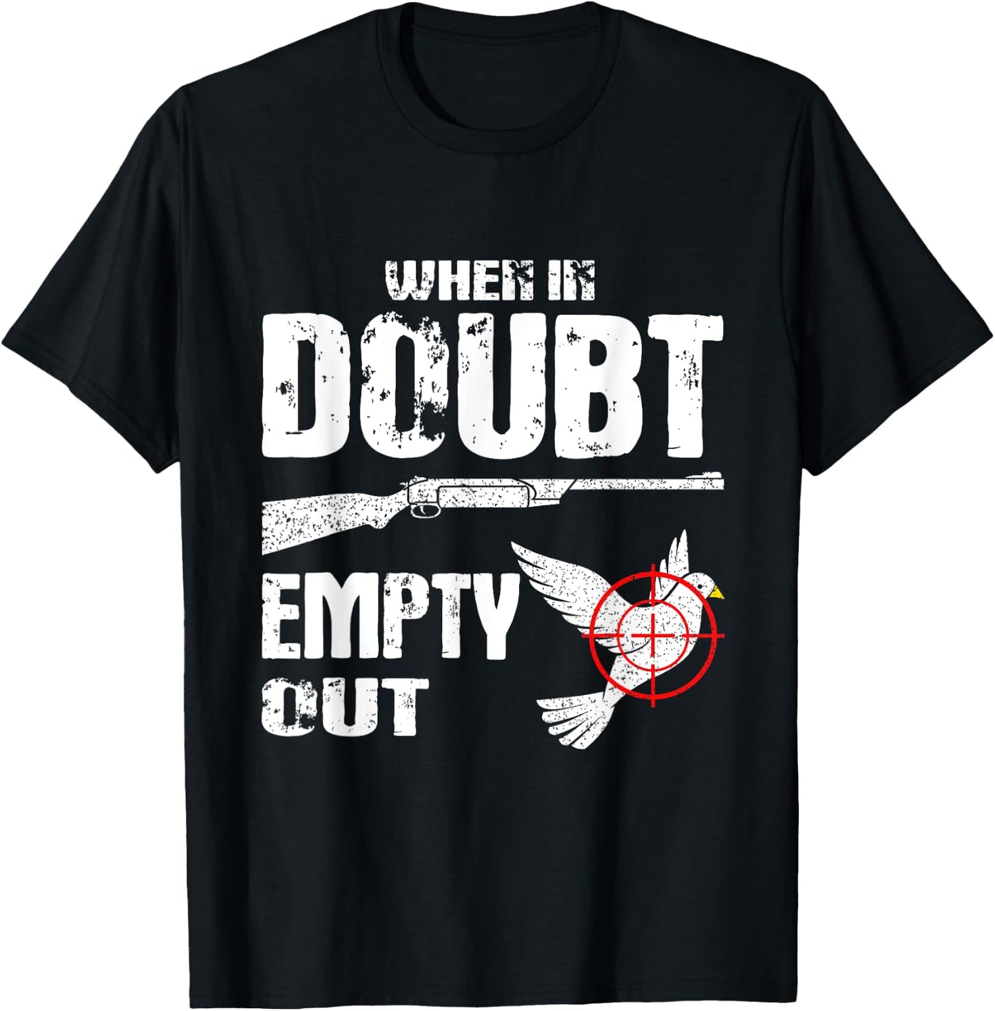 Funny Dove Hunter When In Doubt Empty Out Dove Hunting Bird T-Shirt - T-Shirt | Black