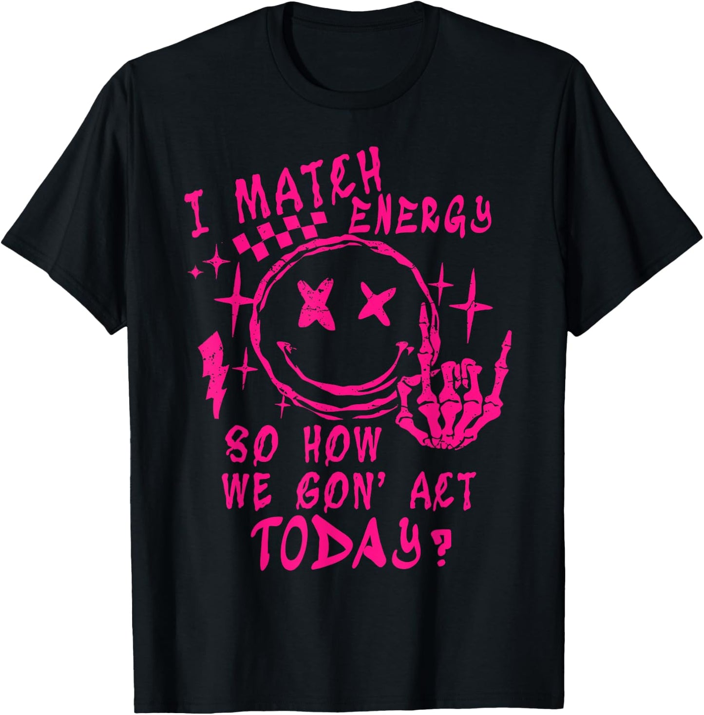 I Match Energy So How Ve Gon' Act Today T-Shirt - T-Shirt | Black