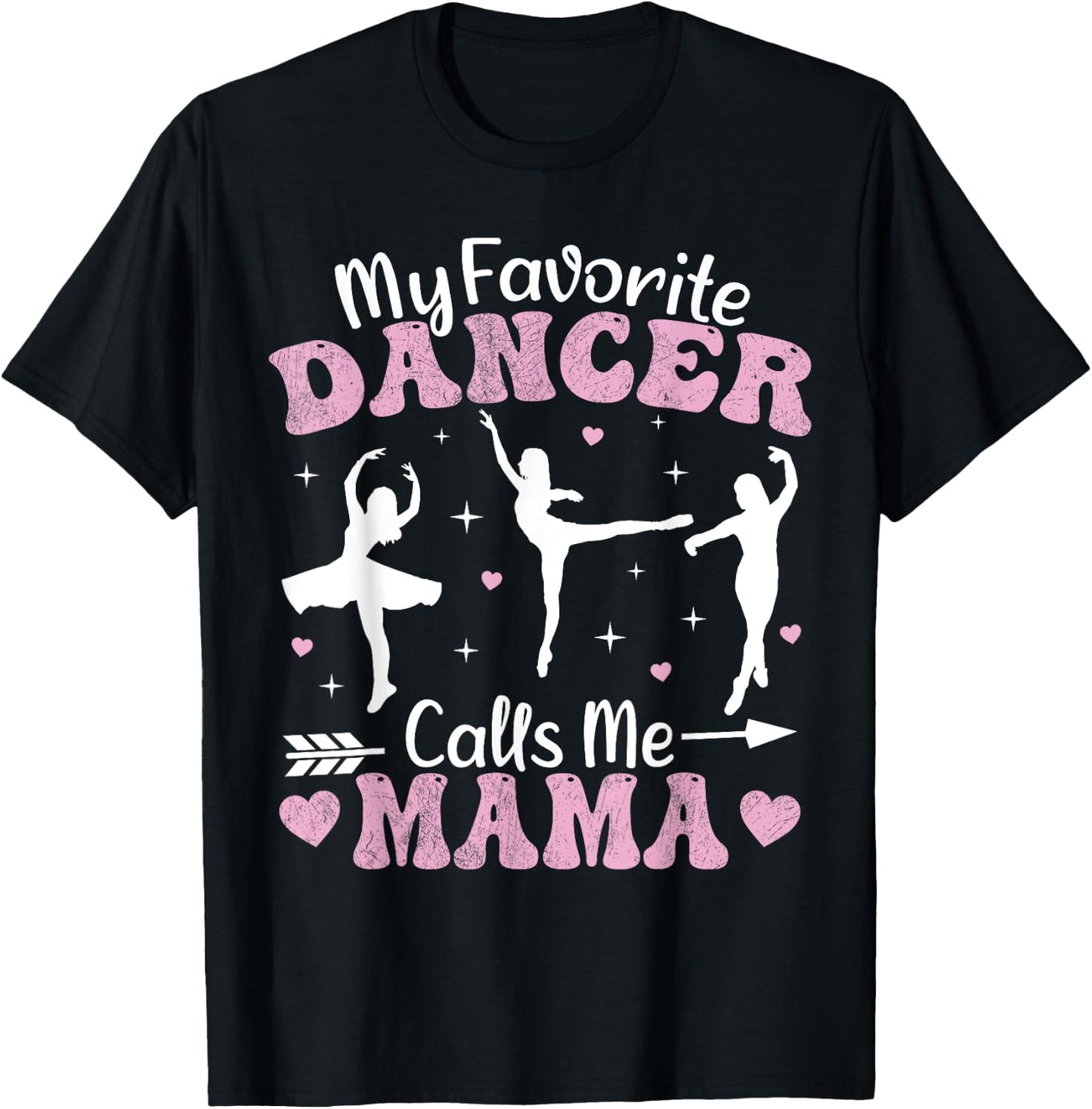 My Favorite Dancer Calls Me Mama Funny Ballet Dancer Mom T-Shirt - T-Shirt | Black
