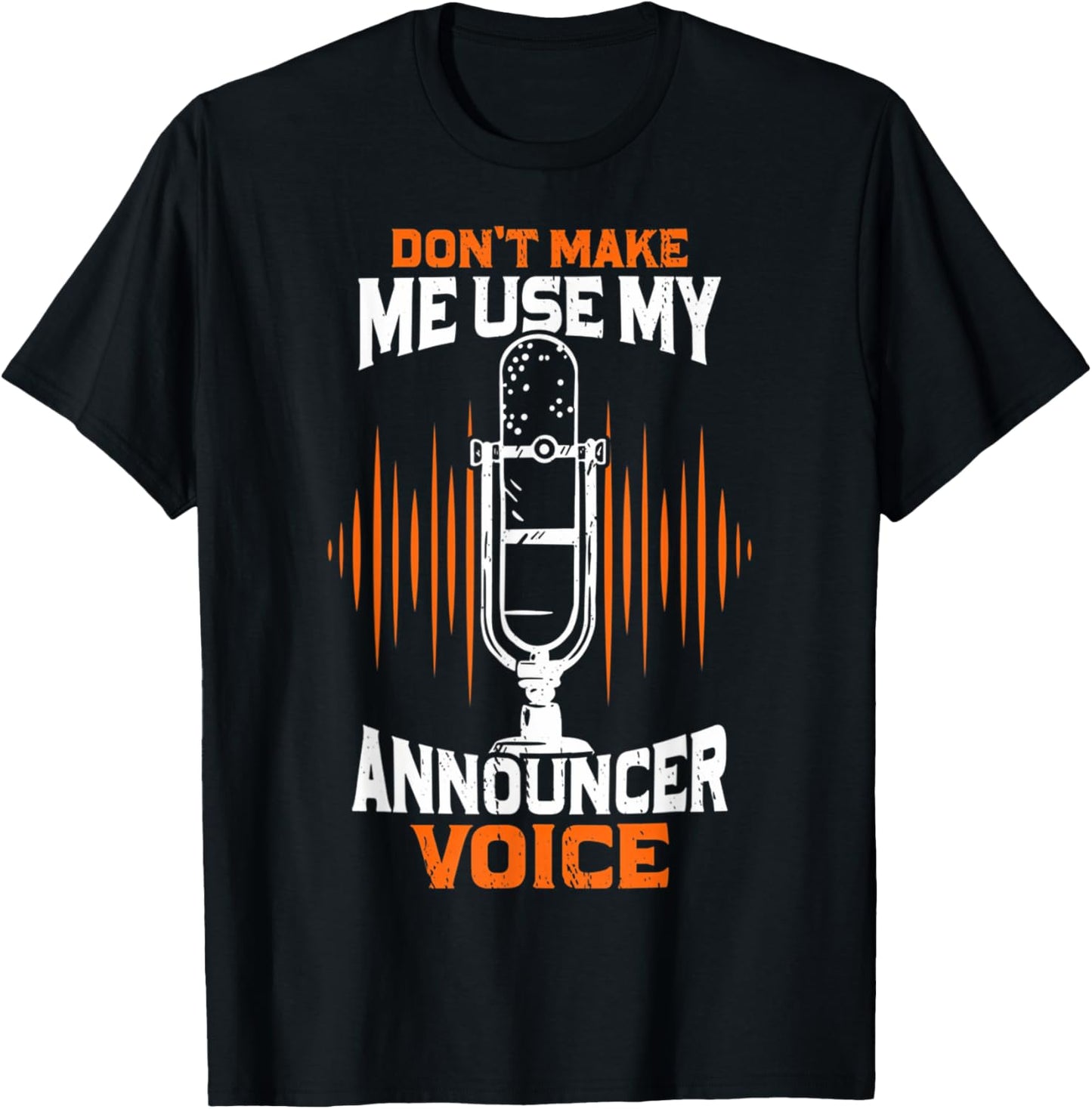 Don't Make Me Use My Announcer Voice Funny Radio T-Shirt - T-Shirt | Black