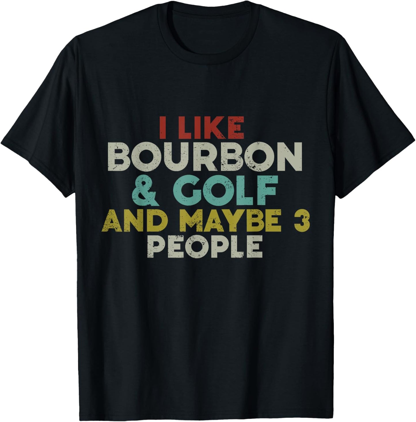 I Like Bourbon And Golf And Maybe 3 People Bourbon Lover T-Shirt - T-Shirt | Black