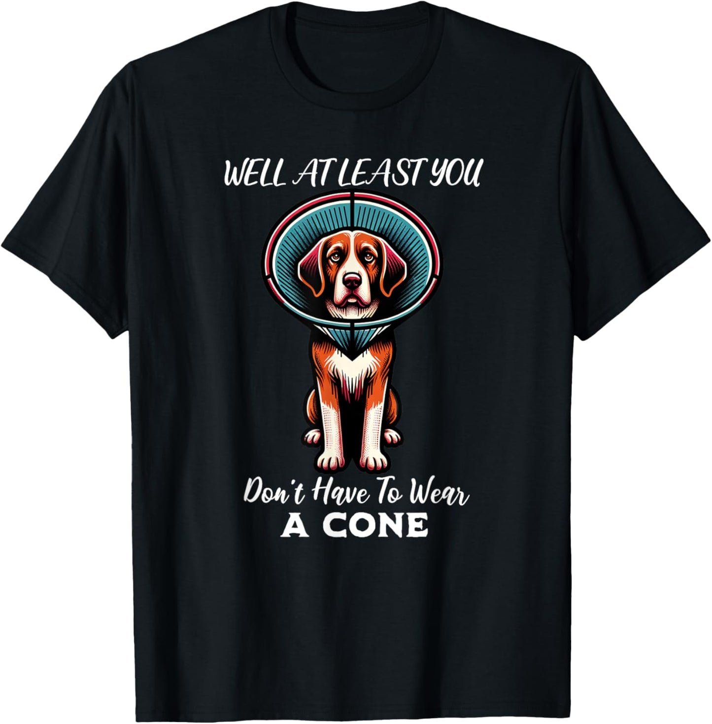 Funny Well At Least You Don't Have To Wear A Cone Dog Women T-Shirt - T-Shirt | Black