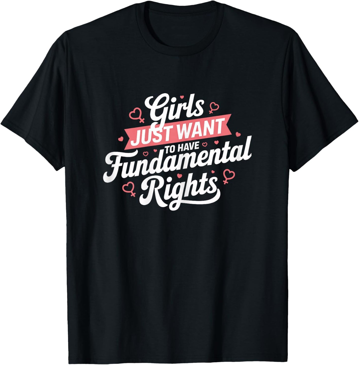 Feminist Rights Girls Just Want to Have Fundamental Rights , Black, Female X-Small T-Shirt - T-Shirt | Black