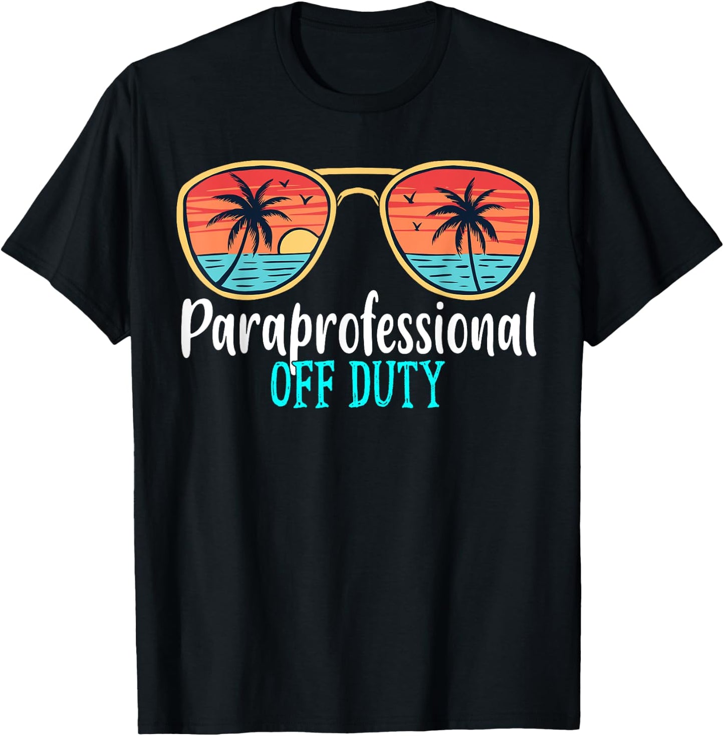Paraprofessional Off Duty Happy Last Day Of School Summer T-Shirt - T-Shirt | Black