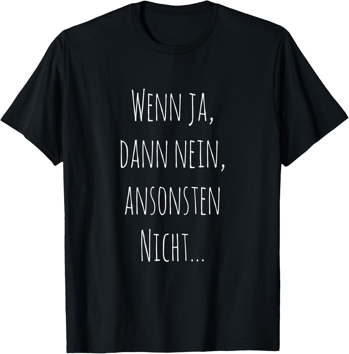 Wenn ja, dann nein, ansonsten nicht... Witziger Spruch T-Shirt - T-Shirt | Black