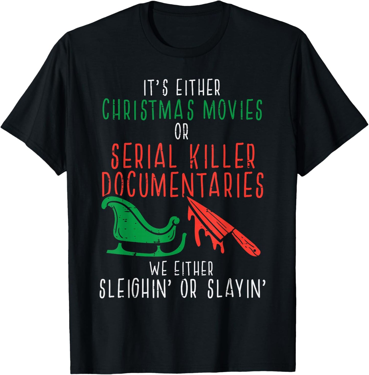 Sleighin Or Slayin Christmas Movie Funny Xmas T-Shirt - T-Shirt | Black