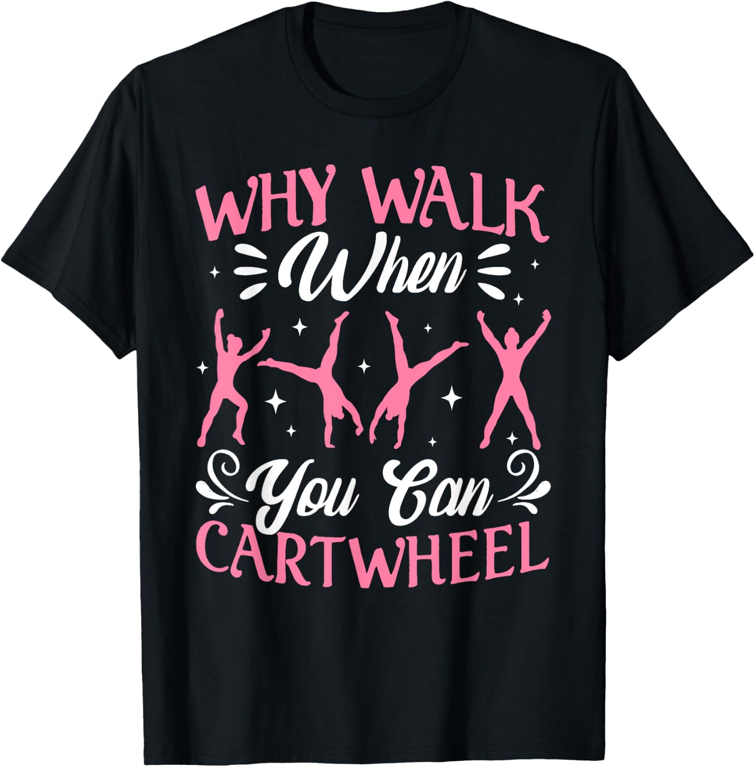 Funny Why Walk While You Can Cart Wheel Gymnast T-Shirt - T-Shirt | Black