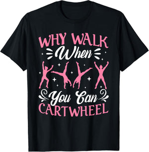Funny Why Walk While You Can Cart Wheel Gymnast T-Shirt - T-Shirt | Black