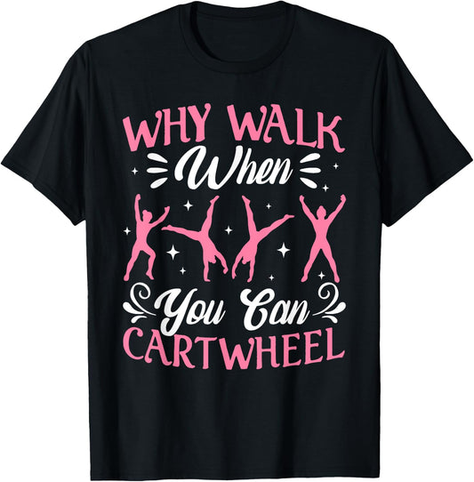 Funny Why Walk While You Can Cart Wheel Gymnast T-Shirt - T-Shirt | Black