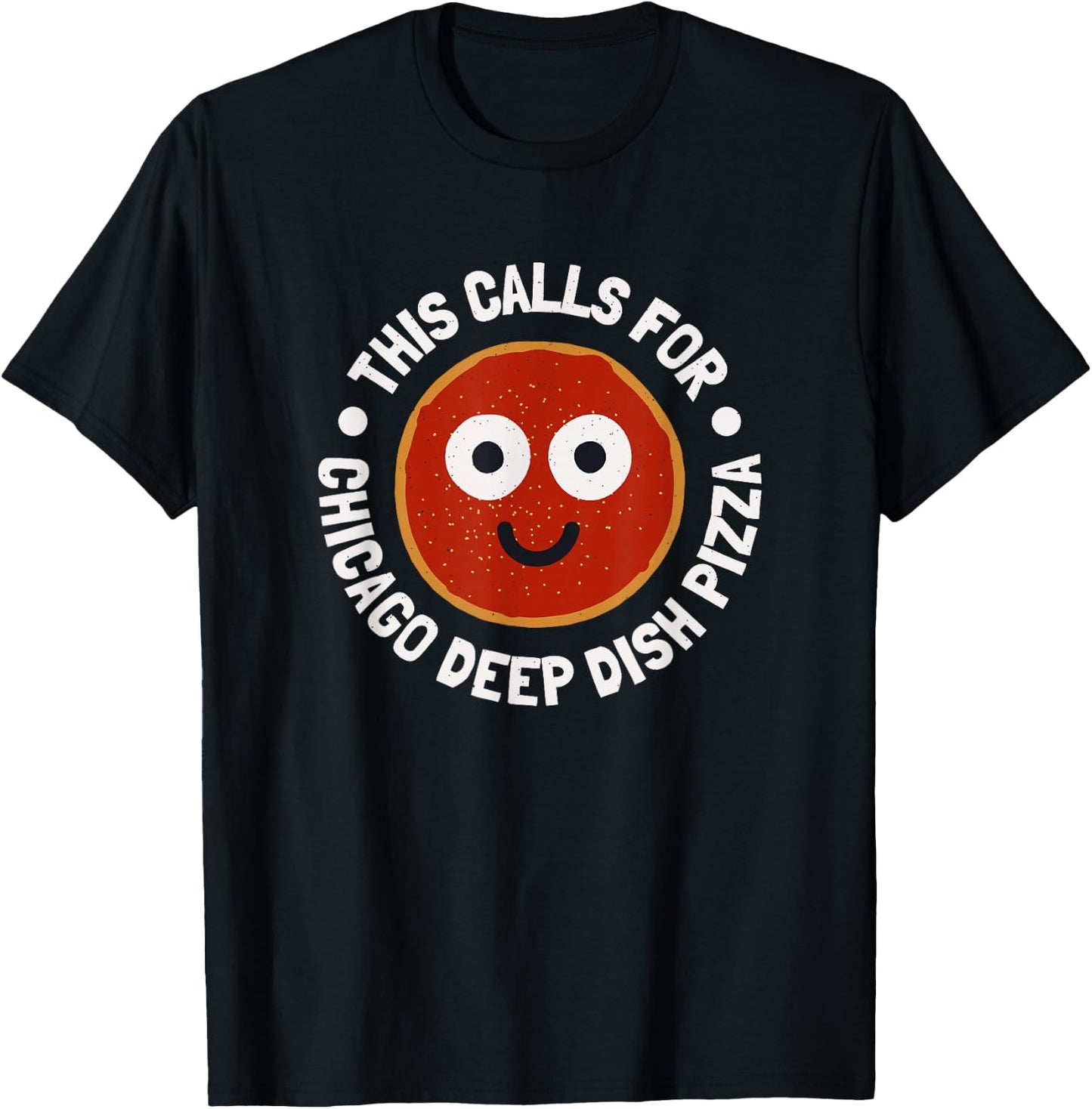 This Calls For - Chicago Deep Dish Pizza T-Shirt - T-Shirt | Black