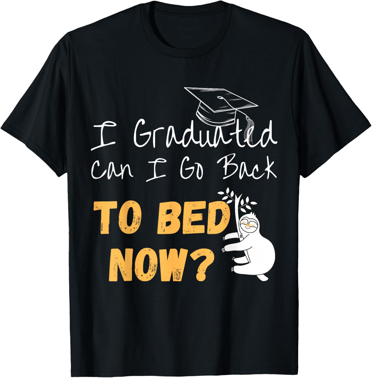 I Graduated Can I Go Back To Bed Now Graduation Sloth T-Shirt - T-Shirt | Black