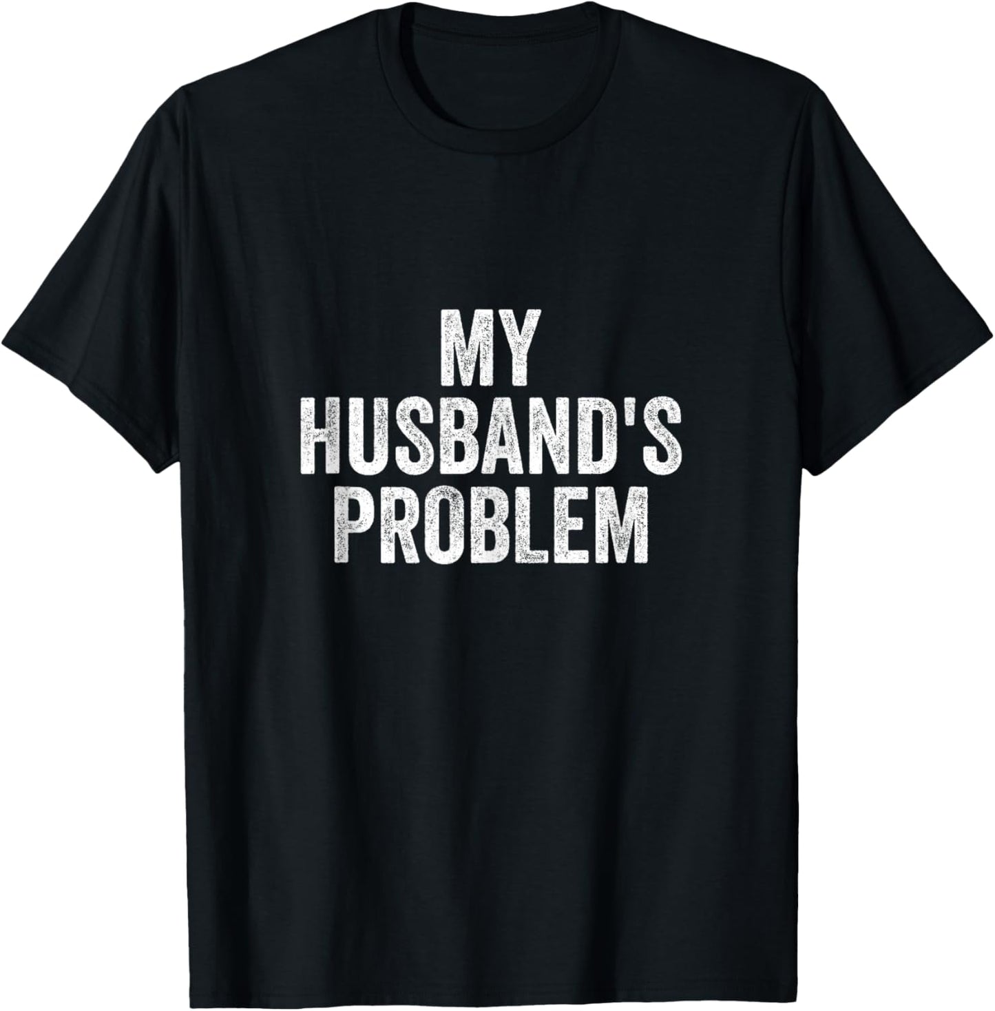 Vintage My Husband's Problem Funny Wife Saying T-Shirt - T-Shirt | Black