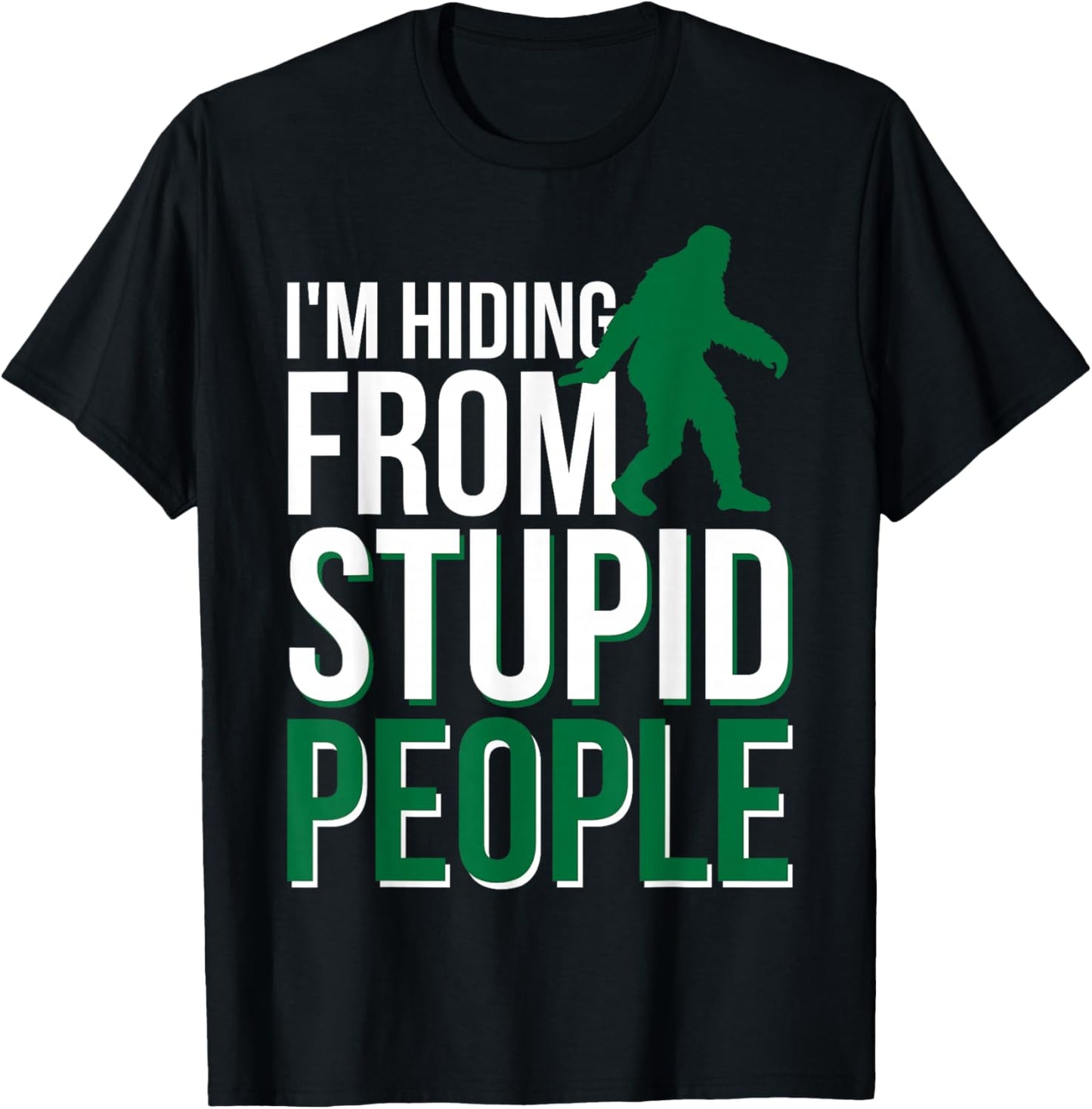 I'm Hiding From Stupid People Big Foot T-Shirt - T-Shirt | Black