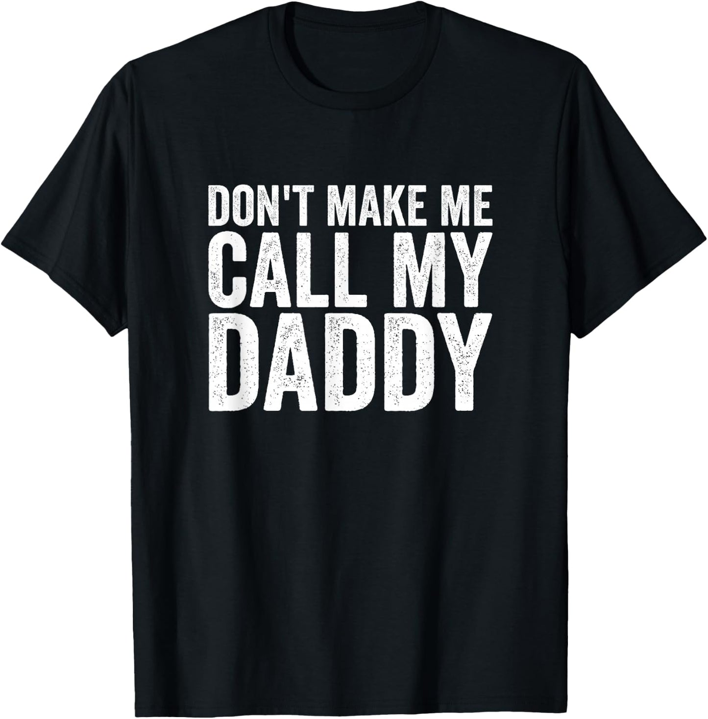 Don't Make Me Call My Daddy T-Shirt - T-Shirt | Black