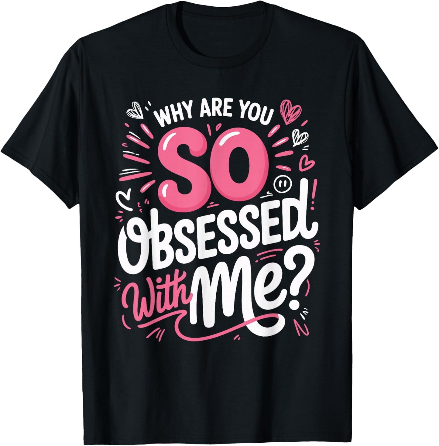 Why are You So Obsessed with Me Funny Quote T-Shirt - T-Shirt | Black