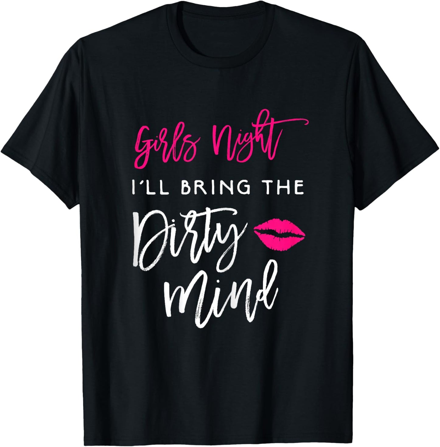 I'll Bring The Dirty Mind Shirt Girls Night Party Funny T-Shirt - T-Shirt | Black