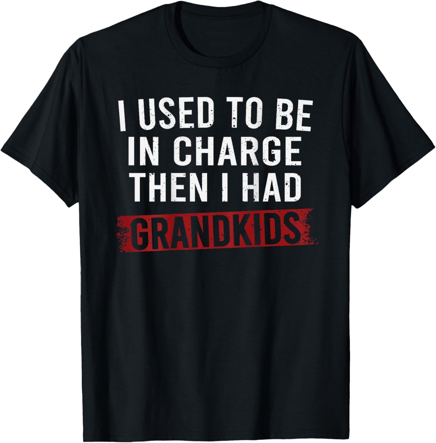 I Used to Be in Charge Then I Had Grandkids T-Shirt - T-Shirt | Black