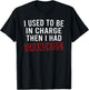 I Used to Be in Charge Then I Had Grandkids T-Shirt - T-Shirt | Black