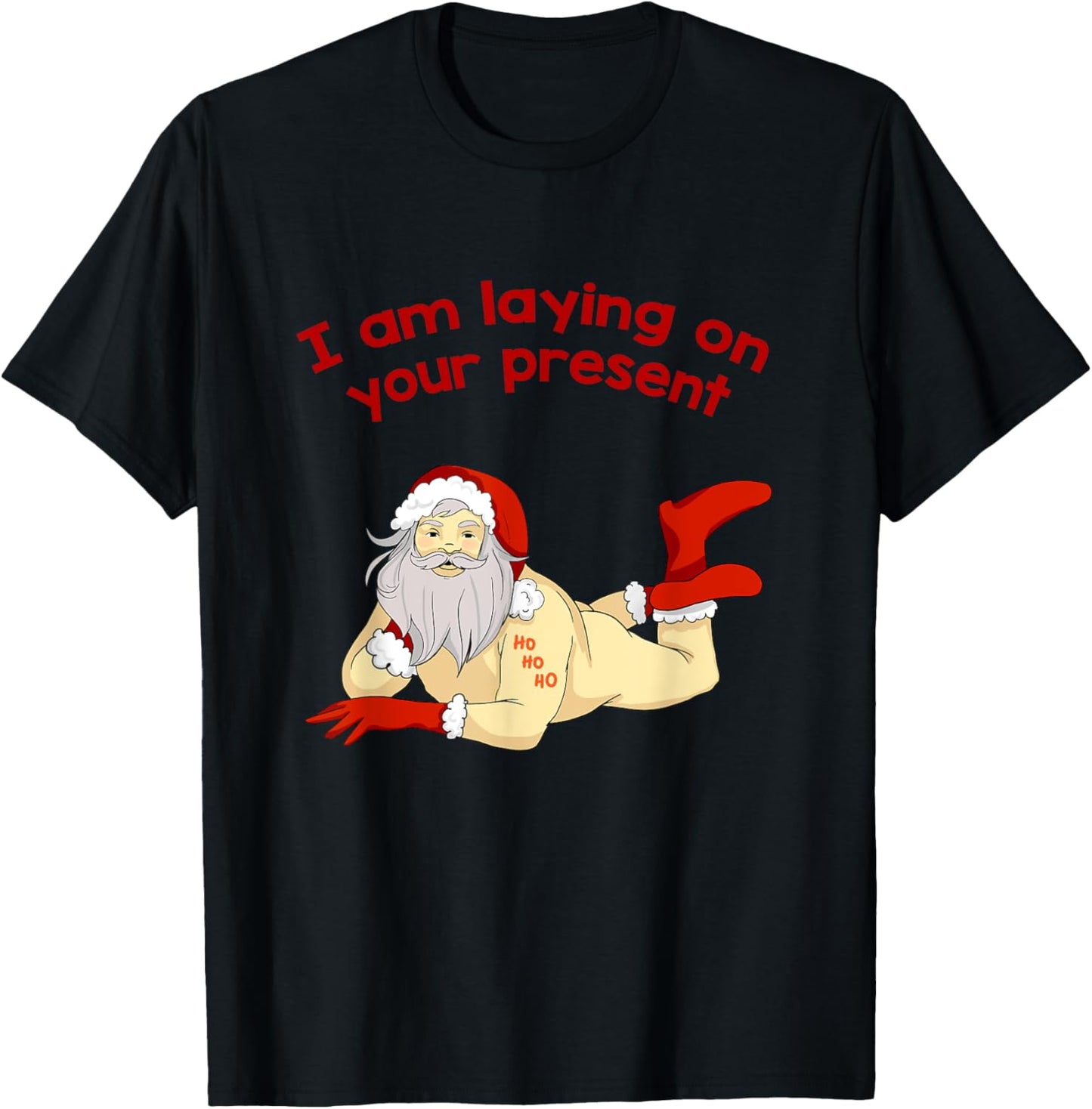 I Am Laying On Your Present Hilarious Santa Claus Shirt T-Shirt - T-Shirt | Black