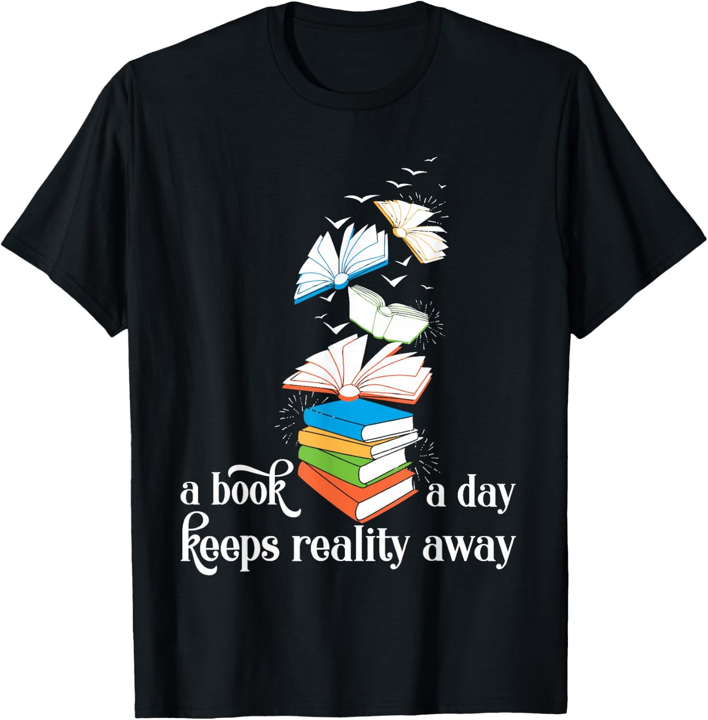 A Book A Day Keeps Reality Away Literature Reading T-Shirt - T-Shirt | Black