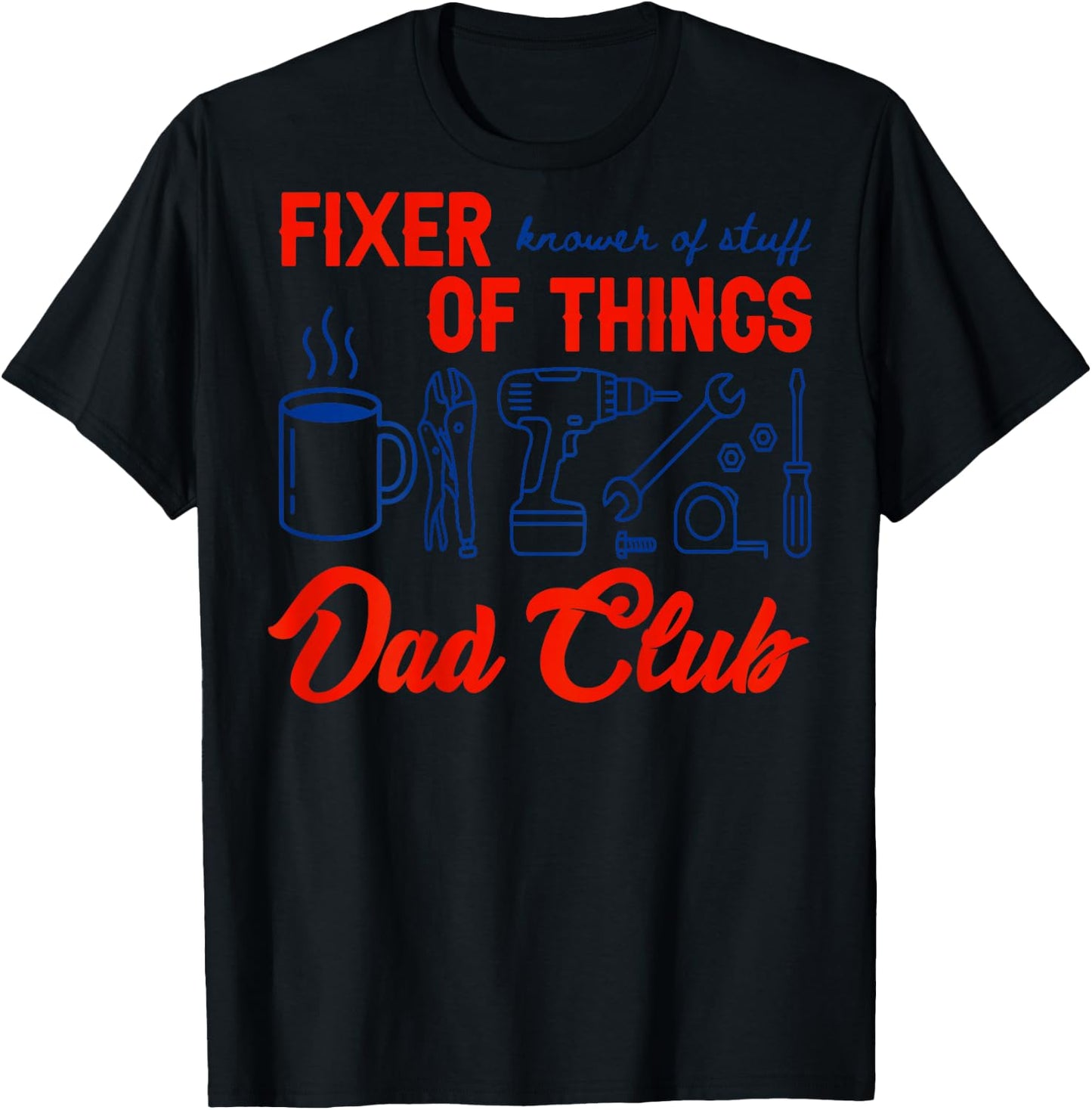 (On Back) Fixer of Things Dads Club Daddy Knower of Stuff T-Shirt - T-Shirt | Black
