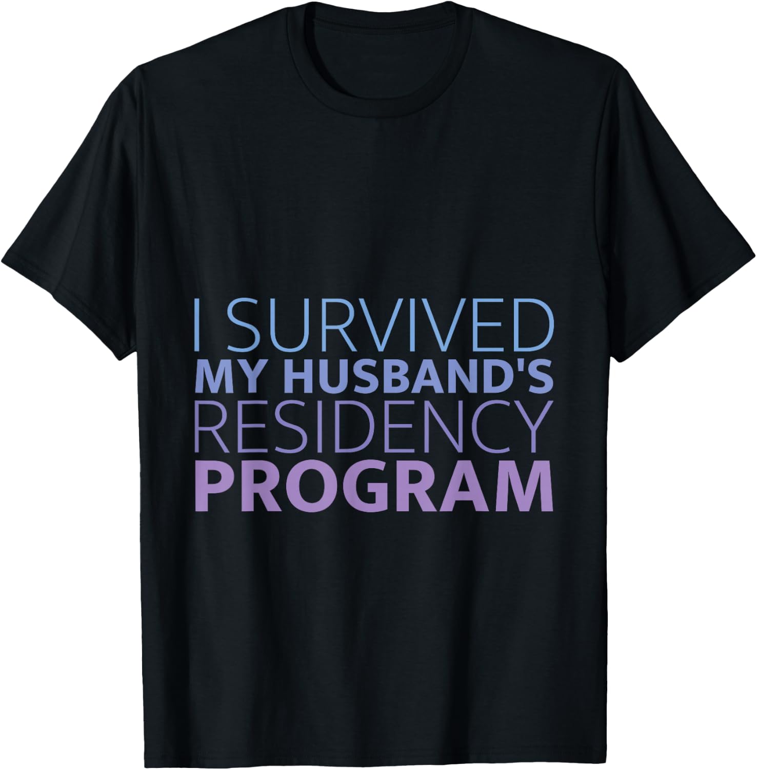 I Survived My Husband's Residency Program Doctor Wife T-Shirt - T-Shirt | Black
