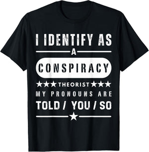 I Identify As Conspiracy Theorist US Patriot Funny Patriot T-Shirt - T-Shirt | Black