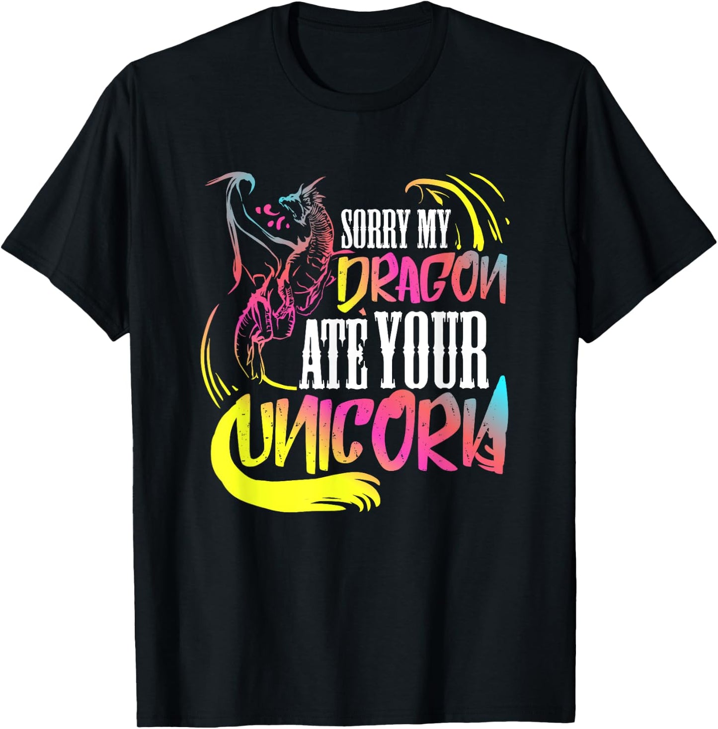 Sorry My Dragon Ate Your Unicorn Gift A Fantasy Nerd T-Shirt - T-Shirt | Black