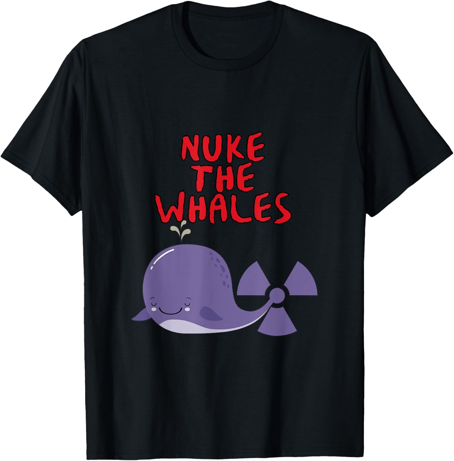 Nuke the Whales "You gotta nuke something" - Funny T-Shirt - T-Shirt | Black