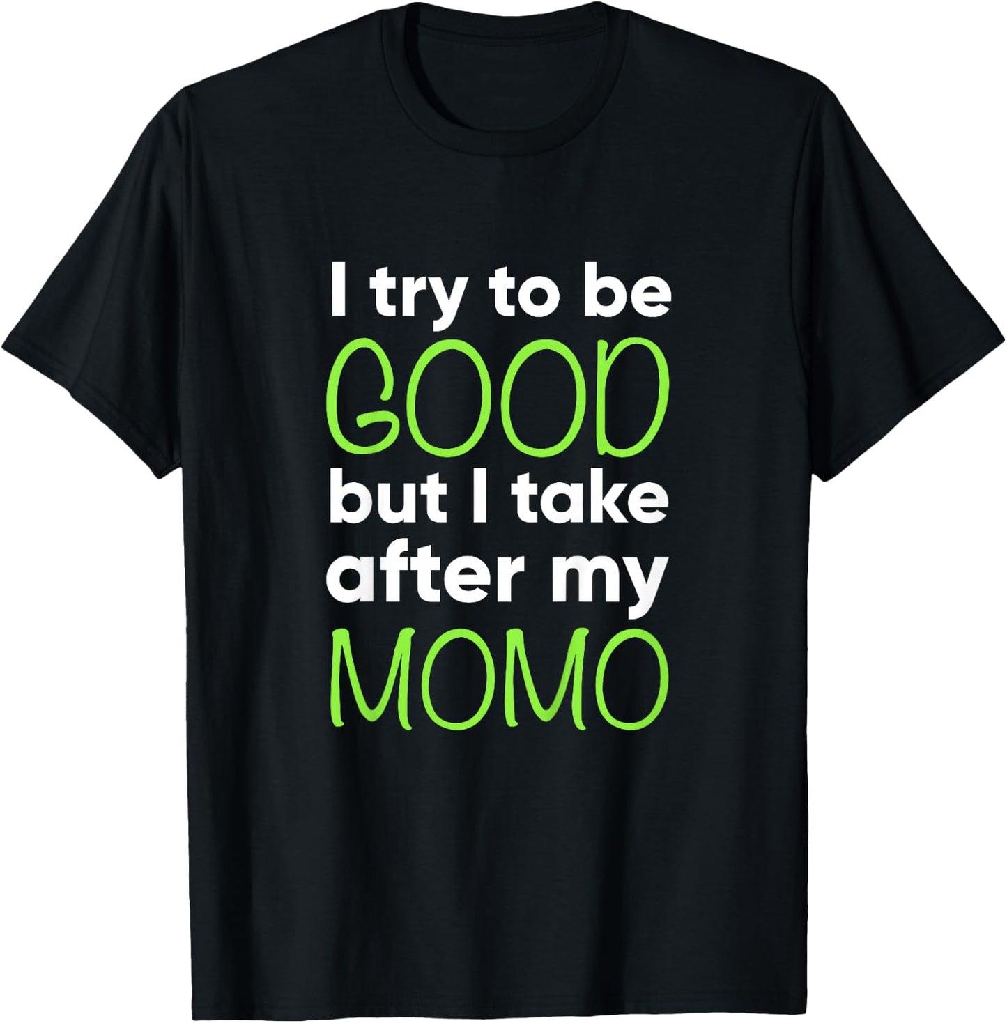 Momo For Kids Funny I Try To Be Good But Take After My T-Shirt - T-Shirt | Black