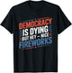 4th Of July Democracy Is Dying But Hey Nice Fireworks T-Shirt - T-Shirt | Black