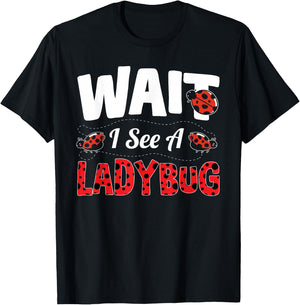 Wait I See A Ladybug T-Shirt - T-Shirt | Black