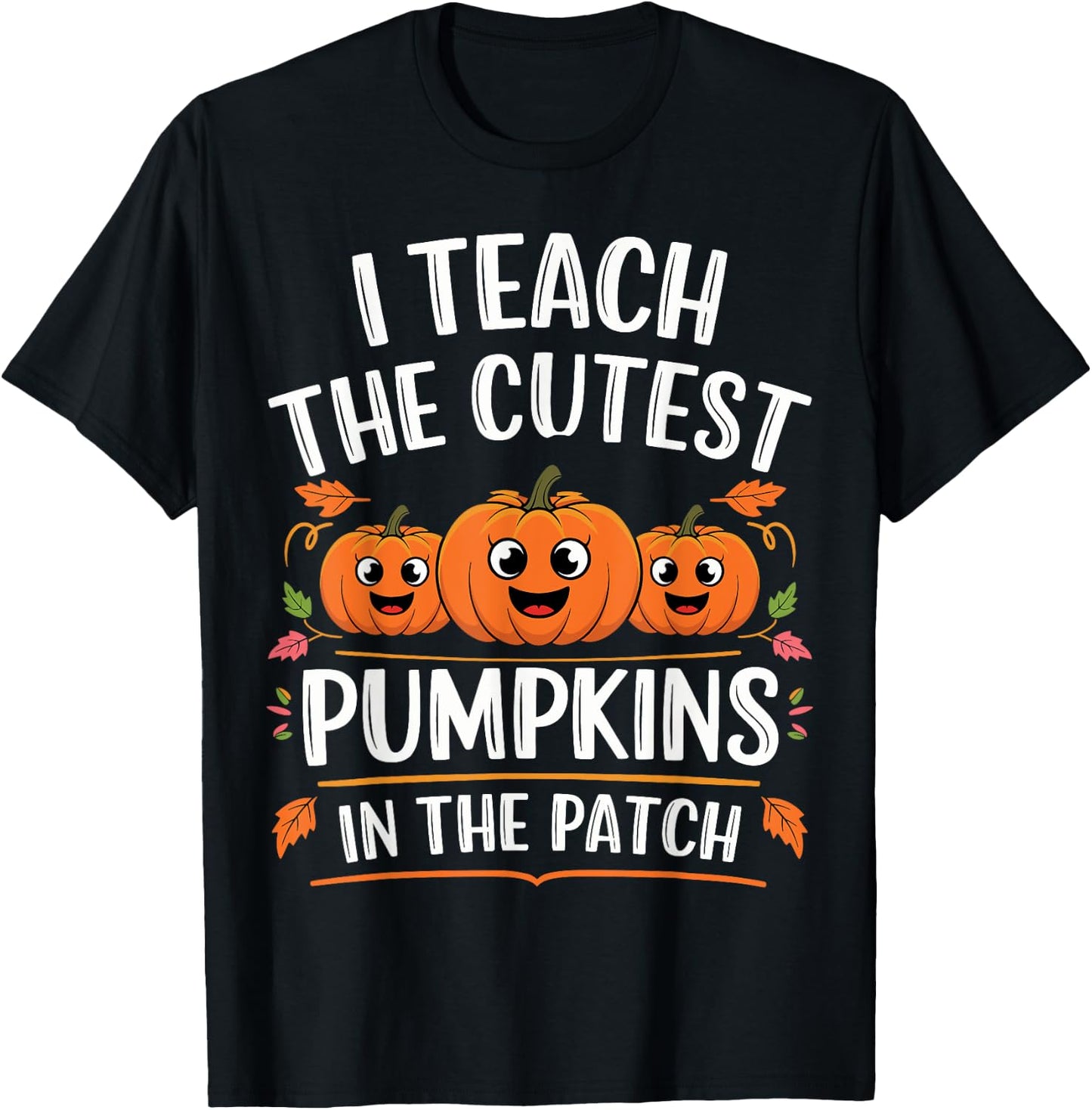Teacher Halloween I Teach the Cutest Pumpkins in the Patch T-Shirt - T-Shirt | Black