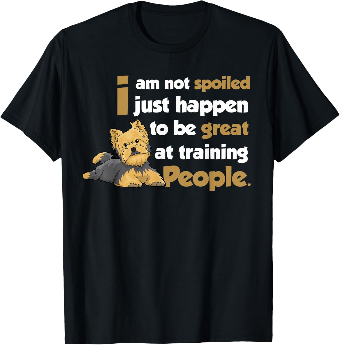 Yorkshire Terrier Yorkies Dog - I am not spoilde T-Shirt - T-Shirt | Black