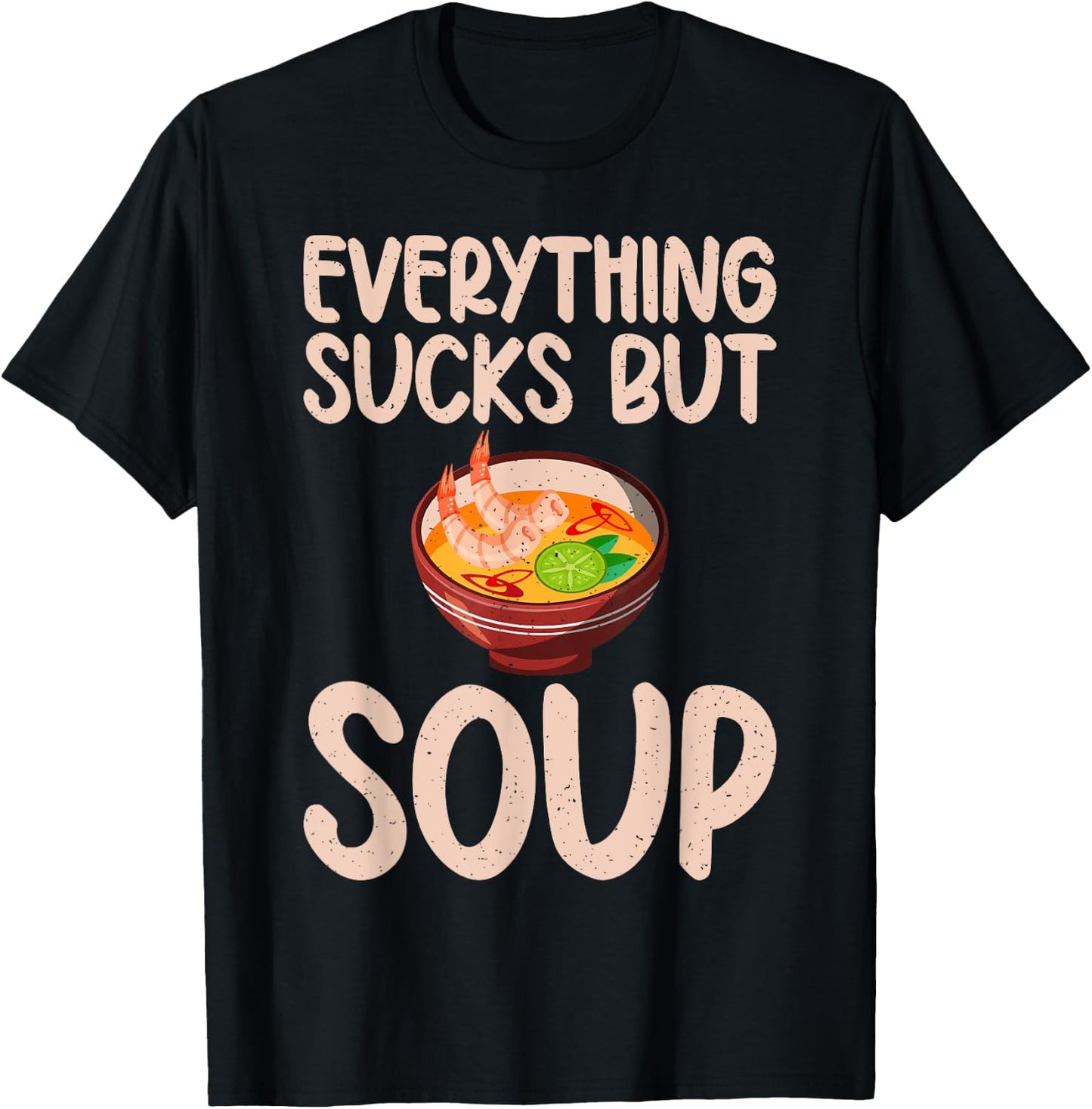 Everything sucks but Soup Lover T-Shirt - T-Shirt | Black
