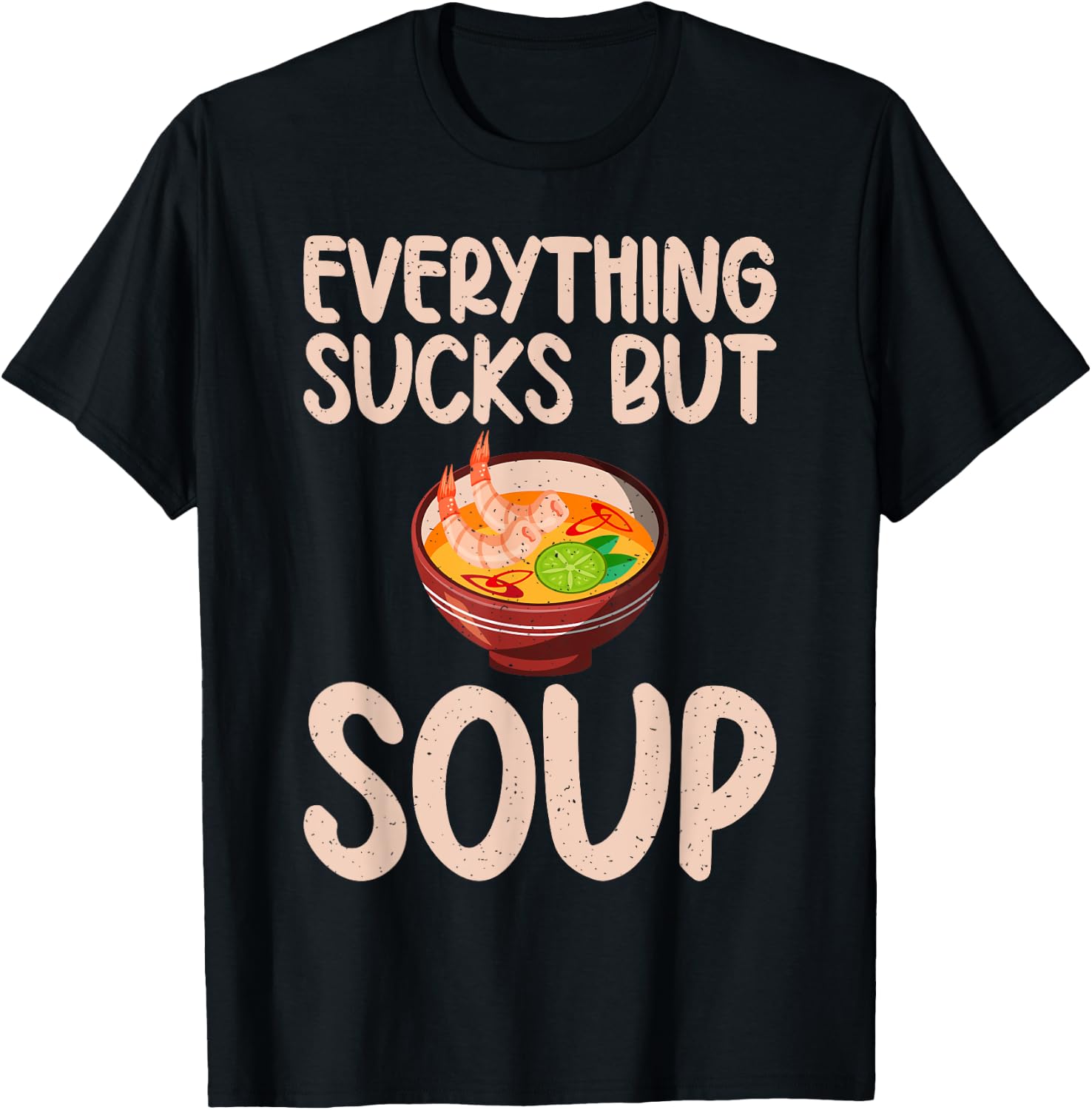 Everything sucks but Soup Lover T-Shirt - T-Shirt | Black
