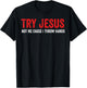 Try Jesus Not Me Cause I Throw Hands T-Shirt - T-Shirt | Black
