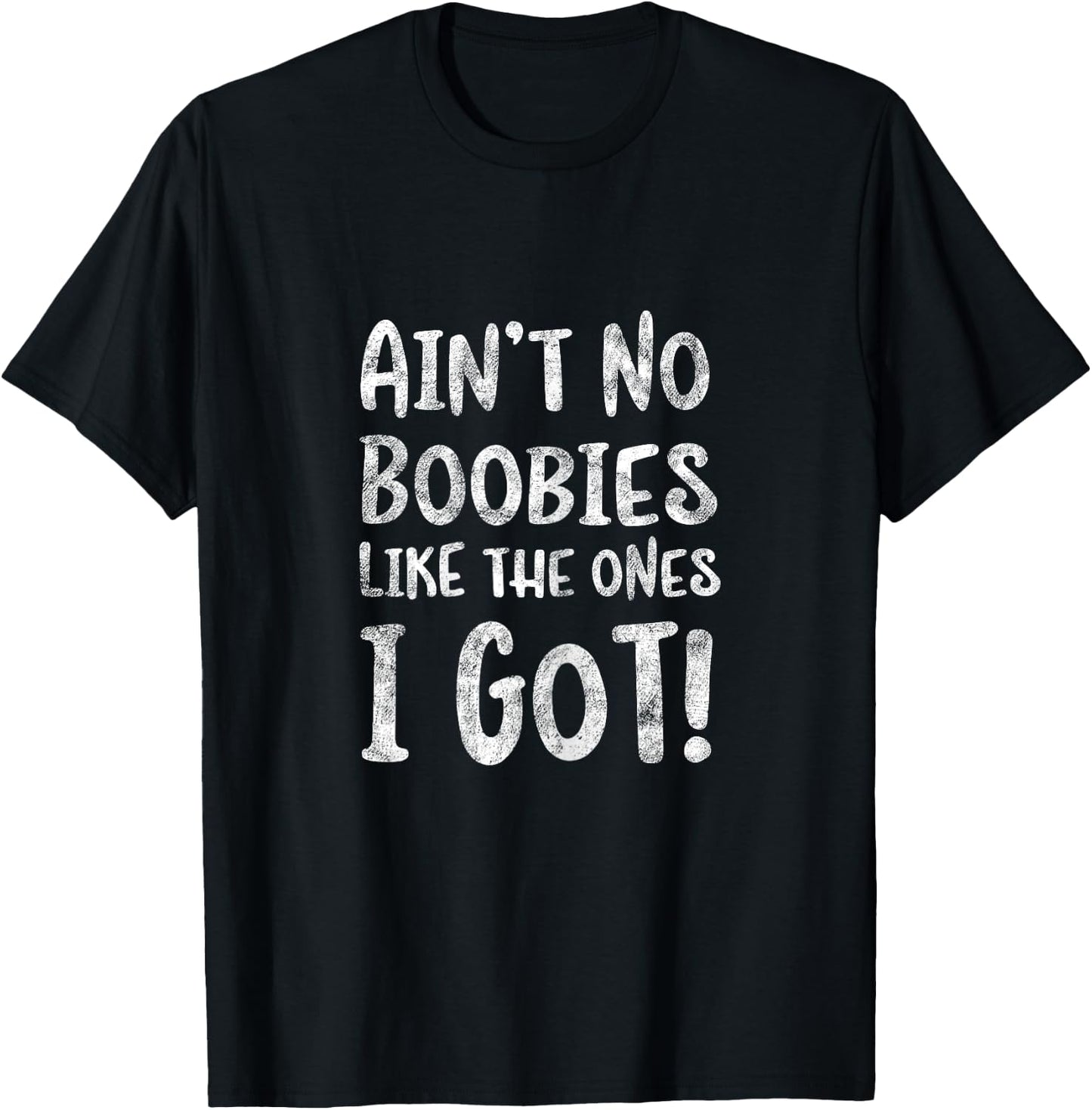 Ain't No Boobies Like the Ones I Got! - Funny Boob Girls T-Shirt - T-Shirt | Black