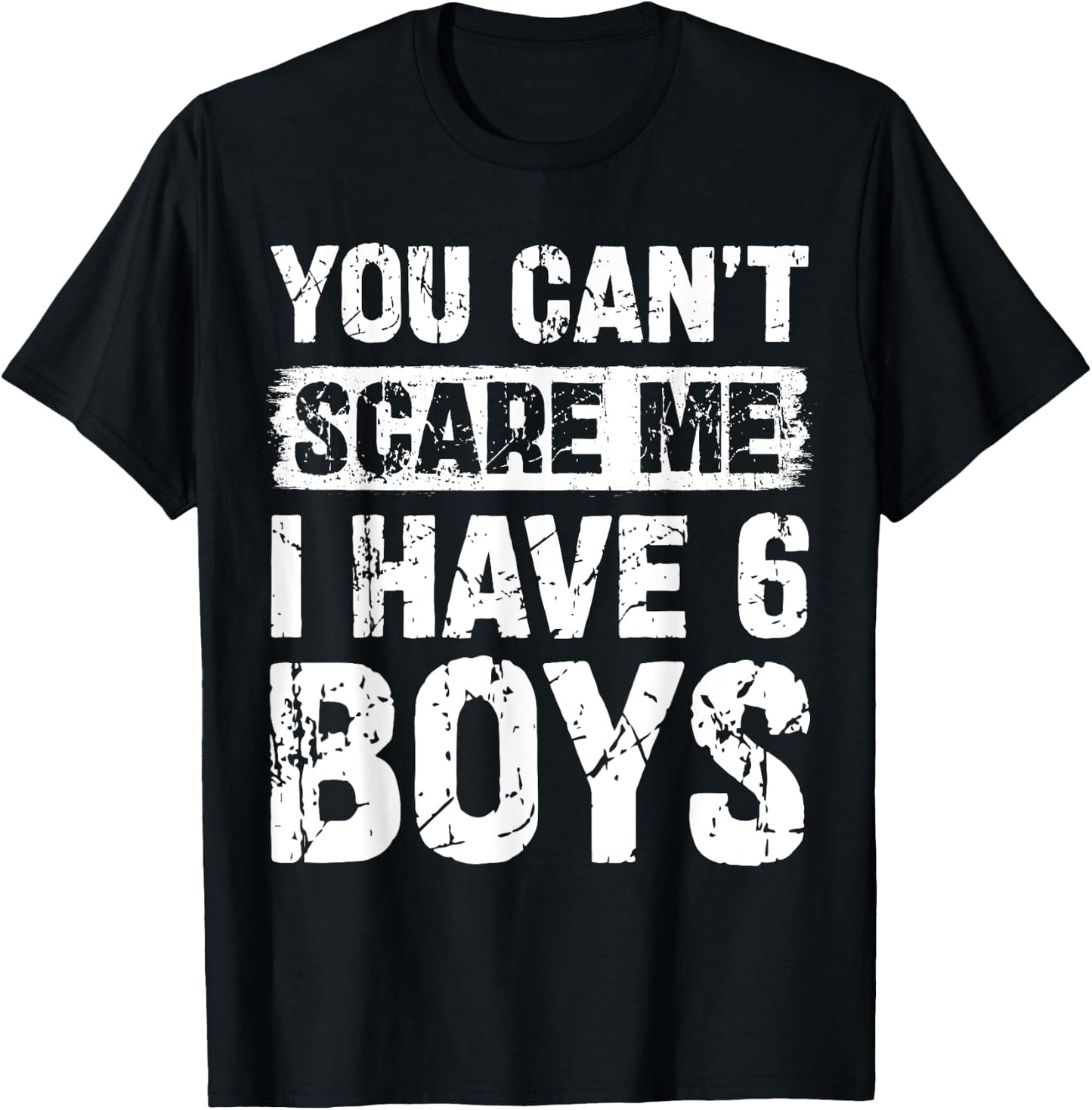 You Can't Scare Me I Have Six Boys Funny Family T-Shirt - T-Shirt | Black