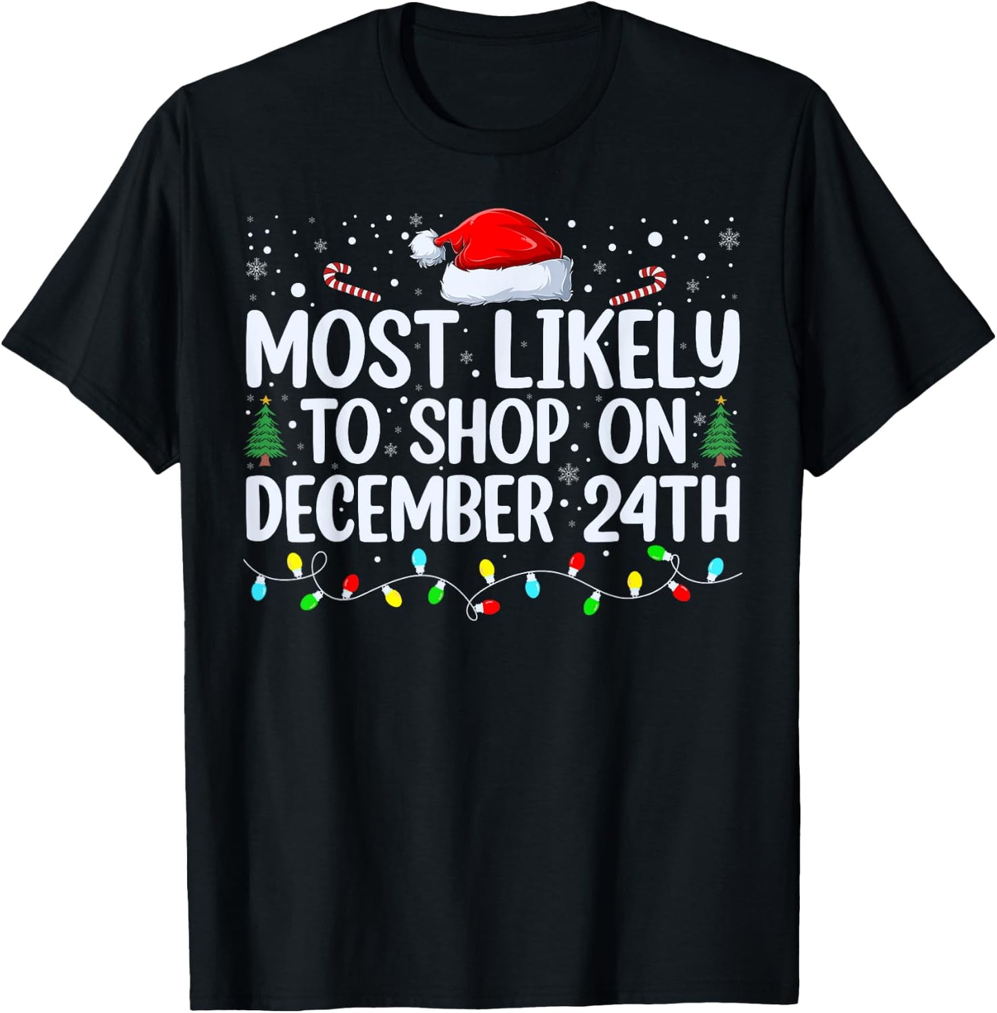 Most Likely To Shop On December 24th Funny Family Christmas T-Shirt - T-Shirt | Black