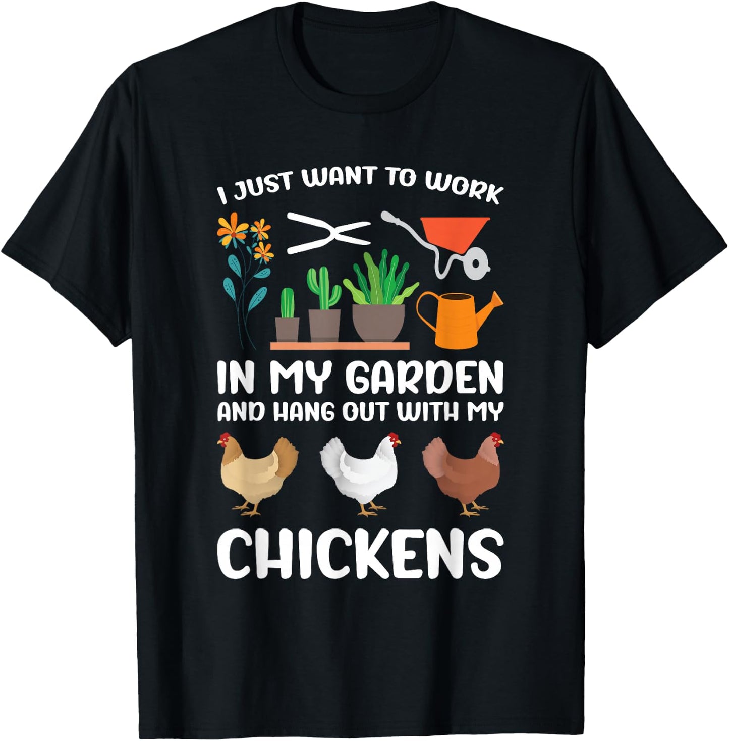 I Just Want to Work in My Garden and Hang Out My Chickens T-Shirt - T-Shirt | Black