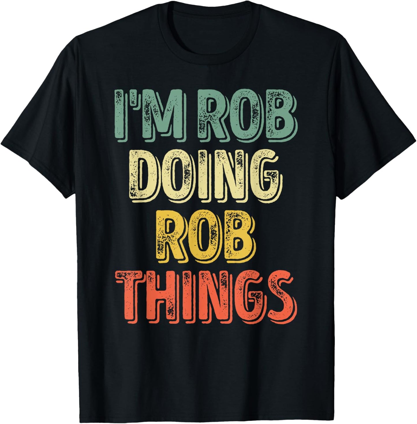 I'm Rob Doing Rob Things Shirt Funny Personalized First Name T-Shirt - T-Shirt | Black