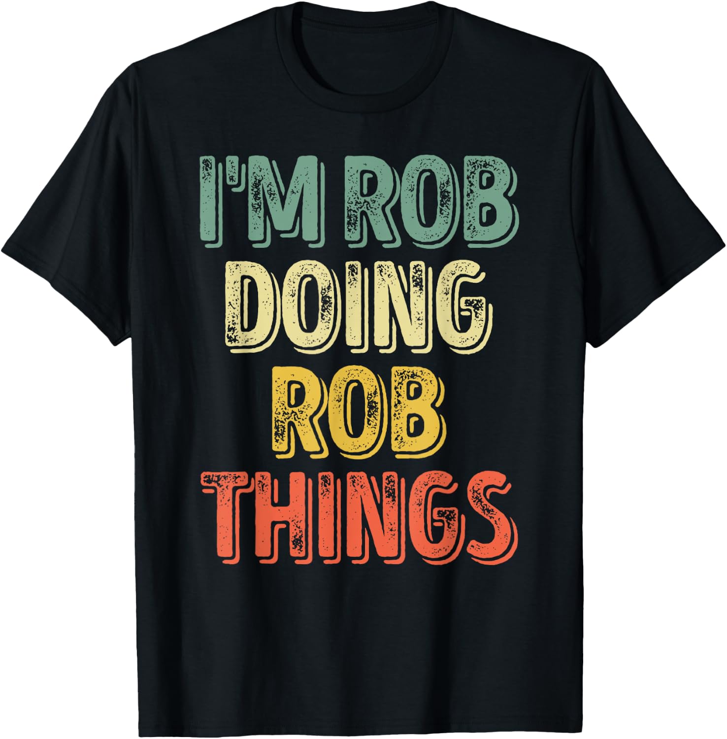 I'm Rob Doing Rob Things Shirt Funny Personalized First Name T-Shirt - T-Shirt | Black