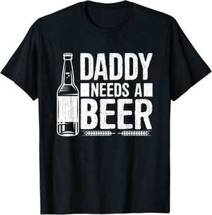 Fathers Day Funny, Daddy Needs a Beer T-Shirt - T-Shirt | Black