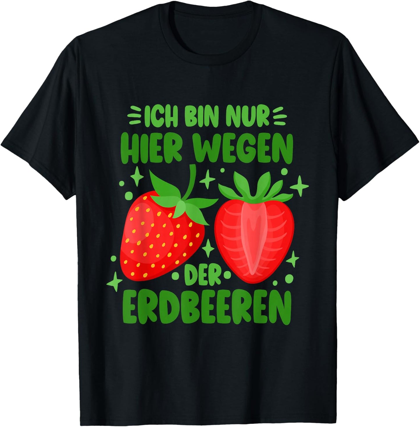 Funny Strawberry Only Here Because Of The Strawberries , black T-Shirt - T-Shirt | Black